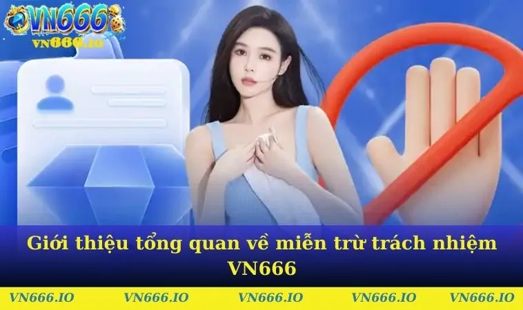 Giới thiệu tổng quan về miễn trừ trách nhiệm VN666