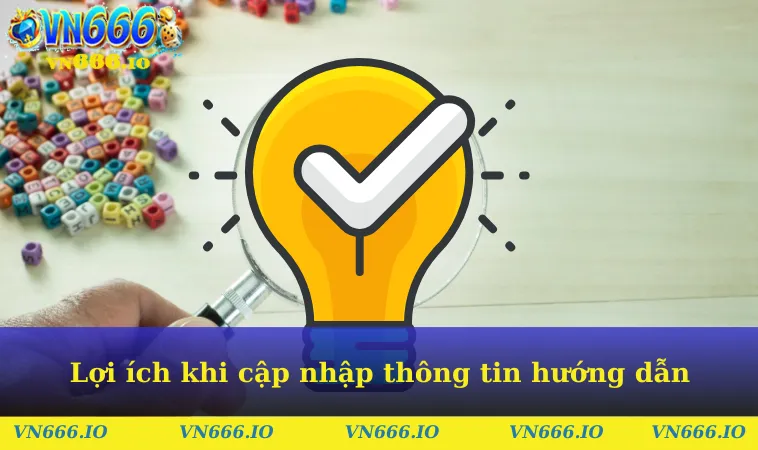 Lợi ích khi cập nhập các thông tin hướng dẫn kỹ lưỡng