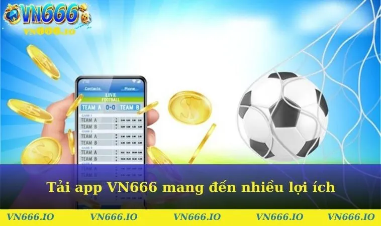 Tải app VN666 mang đến nhiều lợi ích