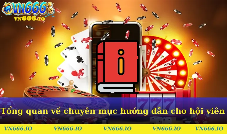 Tổng quan về chuyên mục hướng dẫn cho hội viên 