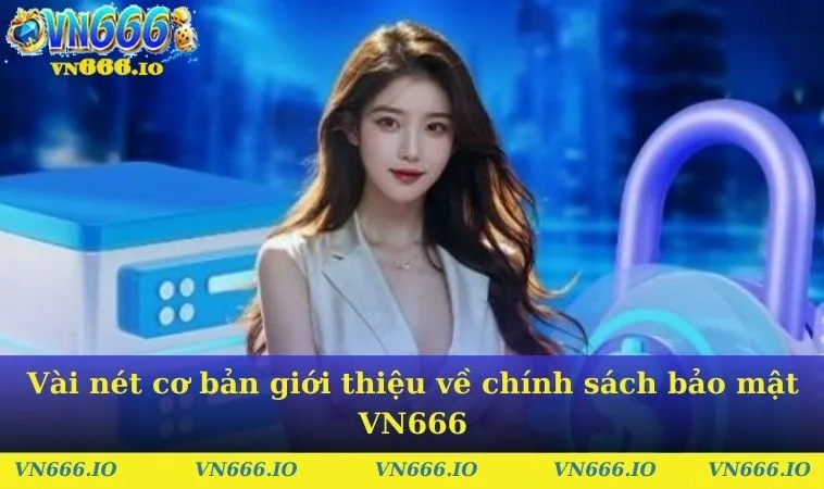 Vài nét cơ bản giới thiệu về chính sách bảo mật VN666