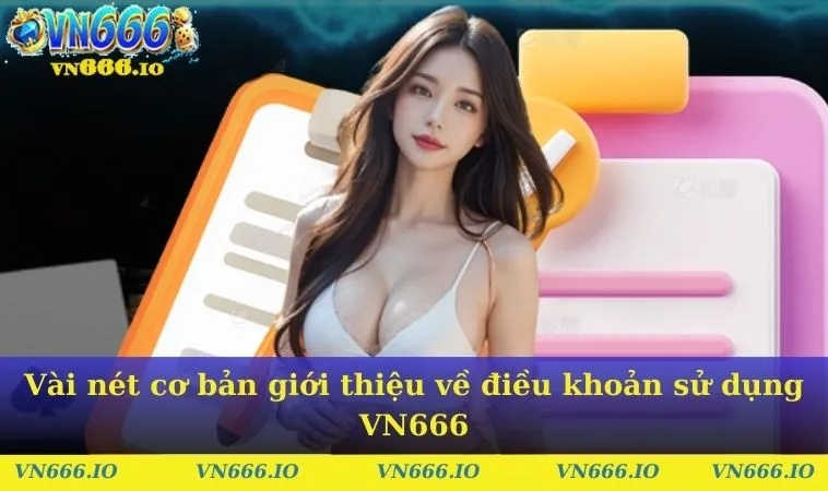 Vài nét cơ bản giới thiệu về điều khoản sử dụng VN666