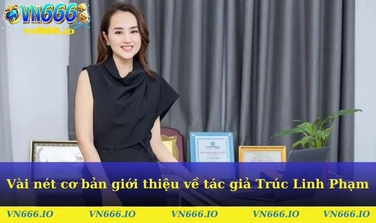 Vài nét cơ bản giới thiệu về tác giả Trúc Linh Phạm