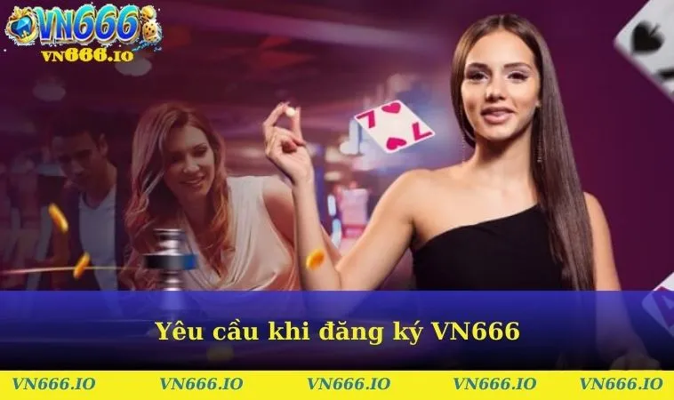 Yêu cầu khi đăng ký VN666